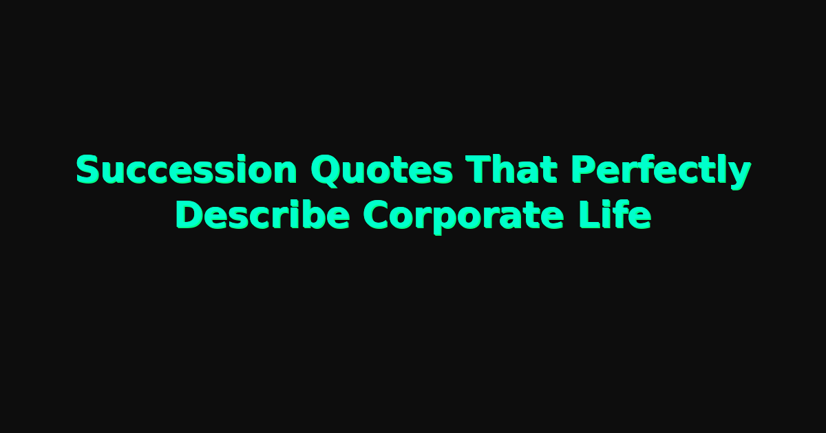 Succession Quotes That Perfectly Describe Corporate Life